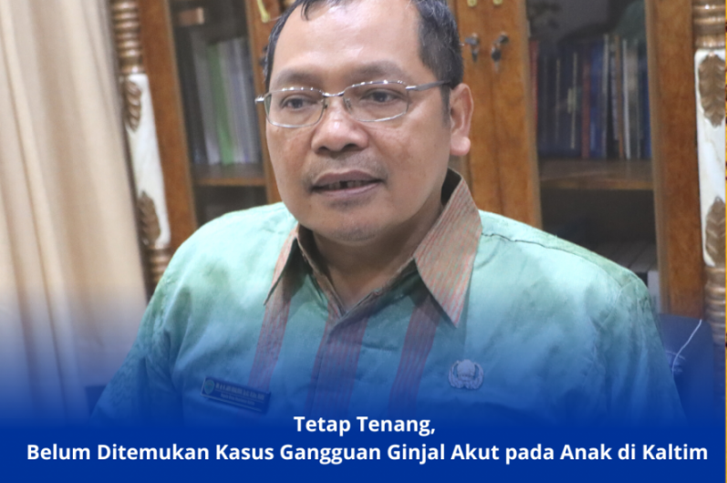 FOTO : Kepala Dinas Kesehatan (Dinkes) Provinsi Kalimantan Timur (Kaltim), dr. Jaya Mualimin.